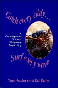 Outdoor-Centre-of-New-England Catch Every Eddy ... Surf Every Wave: A Contemporary Guide to Whitewater Playboating