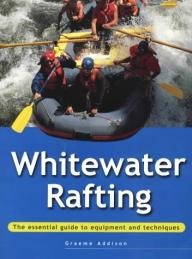 New-Holland-Publishers-Ltd Whitewater Rafting: The Essential Guide to Equipment and Techniques (Adventure Sports Series)