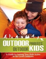 Heliconia-Press Outdoor Parents, Outdoor Kids: A Guide to Getting Your Kids Active in the Great Outdoors