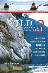 Whitecap-Books The Wild Coast: Volume 2: A Kayaking, Hiking and Recreational Guide for the North and Central B.C. Coast (The Wild Coast)