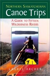 Boston-Mills-Press Northern Saskatchewan Canoe Trips: A Guide to 15 Wilderness Rivers