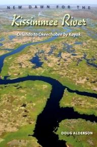 University-Press-of-Florida New Dawn for the Kissimmee River: Orlando to Okeechobee by Kayak