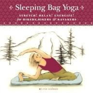 Sasquatch-Books Sleeping Bag Yoga: Stretch! Relax! Energize! For Hikers, Bikers and Kayakers