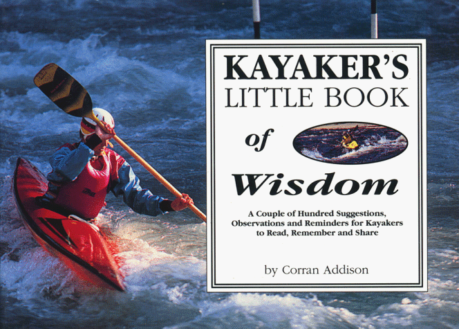 Kayaker's Little Book of Wisdom: A Couple Hundred Suggestions, Observations, and Reminders for Kayakers to Read, Remember, and Share - 81S8TBYJZFL