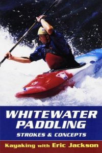 Whitewater Paddling: Strokes &amp; Concepts (Jackson, Eric, Kayaking With Eric Jackson.) - 51EP78RYBZL