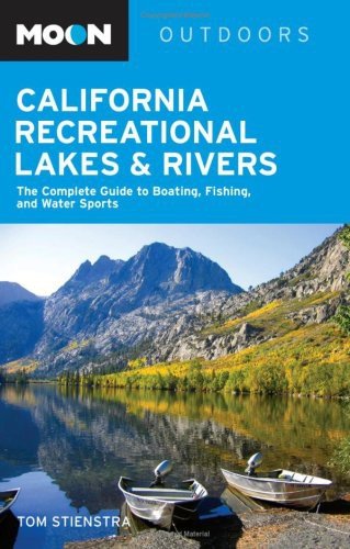 Moon California Recreational Lakes and Rivers: The Complete Guide to Boating, Fishing, and Water Sports (Moon Handbooks)
