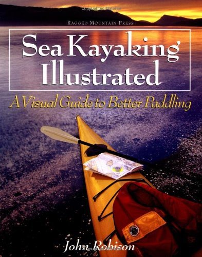 Sea Kayaking Illustrated : A Visual Guide to Better Paddling