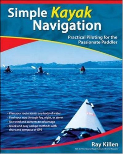 Simple Kayak Navigation: Practical Piloting for the Passionate Paddler